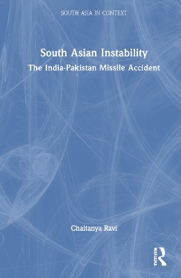 South Asian Instability: The India-Pakistan Missile Accident book