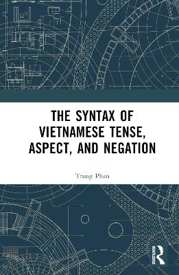 The Syntax of Vietnamese Tense, Aspect, and Negation book