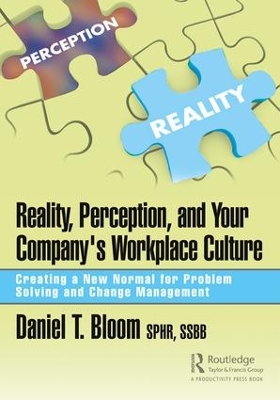 Reality, Perception, and Your Company's Workplace Culture: Creating a New Normal for Problem Solving and Change Management book