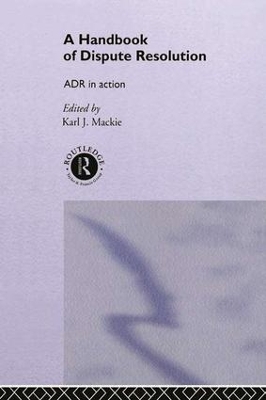 A Handbook of Dispute Resolution by Karl J Mackie