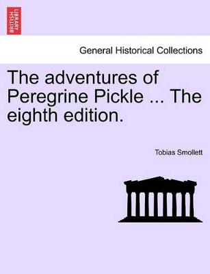 The Adventures of Peregrine Pickle ... the Eighth Edition. by Tobias George Smollett