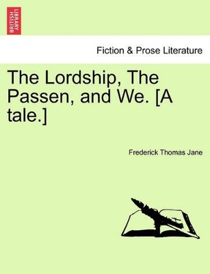 The Lordship, the Passen, and We. [A Tale.] book