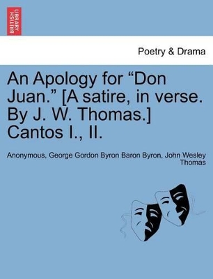 Apology for Don Juan. [A Satire, in Verse. by J. W. Thomas.] Cantos I., II. book