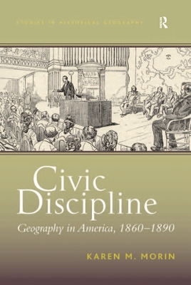 Civic Discipline: Geography in America, 1860-1890 by Karen M. Morin