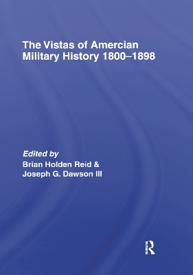 The The Vistas of American Military History 1800-1898 by Brian Holden-Reid