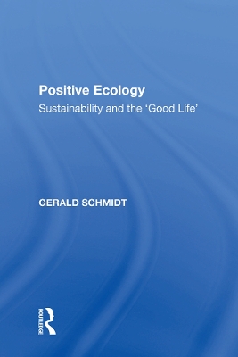 Positive Ecology: Sustainability and the 'Good Life' by Gerald Schmidt
