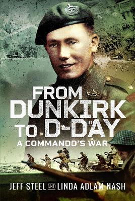 From Dunkirk to D-Day: A Commando's War by Jeff Steel