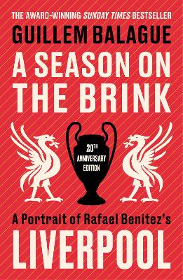 A Season on the Brink: A Portrait of Rafa Benitez’s Liverpool – 20th Anniversary Edition With A New Foreword From Rafa Benitez book