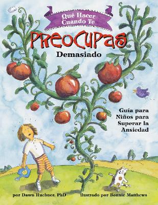 Qué Hacer Cuando te Preocupas Demasiado: Guía para Niños para Superar la Ansiedad / What to Do When You Worry Too Much (Spanish Edition) book