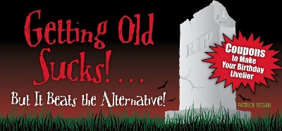 Getting Old Sucks!... but It Beats the Alternative! book