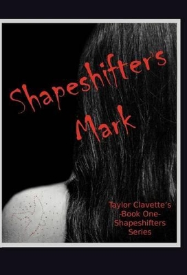 Shapeshifter's Mark by Taylor Clavette