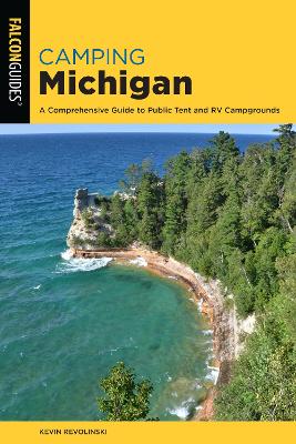 Camping Michigan: A Comprehensive Guide To Public Tent And RV Campgrounds book