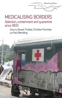 Medicalising Borders: Selection, Containment and Quarantine Since 1800 by Sevasti Trubeta