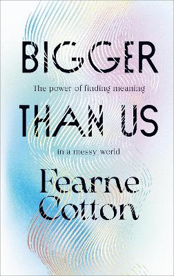 Bigger Than Us: The power of finding meaning in a messy world book