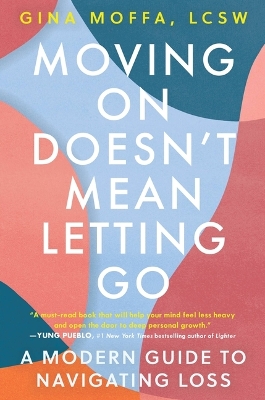 Moving on Doesn't Mean Letting Go: A Modern Guide to Navigating Loss book