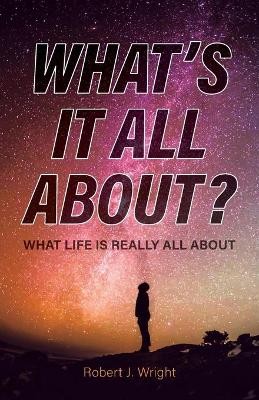 What's It All About?: What Life Is Really All About book