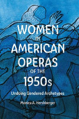 Women in American Operas of the 1950s: Undoing Gendered Archetypes book