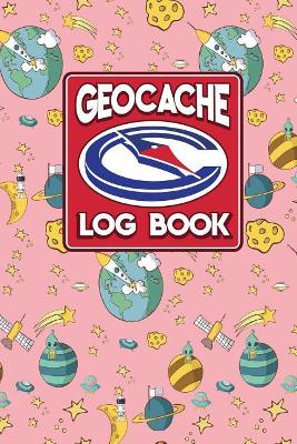 Geocache Log Book: Geocache Note, Geocaching Log Template, Geocaching Diary, Geocaching Track, Cute Space Cover book