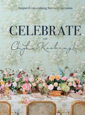 Celebrate with Chyka Keebaugh: Inspired Entertaining for Every Occasion book