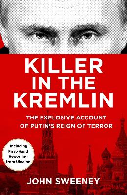 Killer in the Kremlin: The instant bestseller - a gripping and explosive account of Vladimir Putin's tyranny book