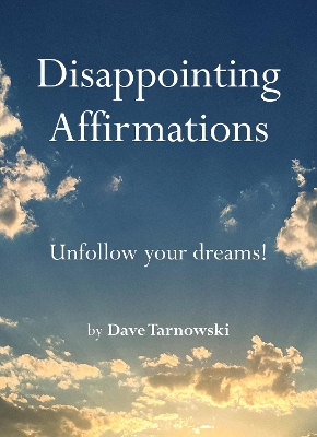 Disappointing Affirmations: Unfollow your dreams! book