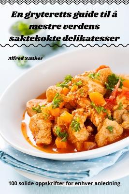 En gryteretts guide til å mestre verdens saktekokte delikatesser book