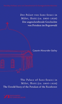 Der Palast von Sans-Souci in Milot, Haiti / The Palace of Sans-Souci in Milot, Haiti: Das vergessene Potsdam im Regenwald / The Untold Story of the Potsdam of the Rainforest book