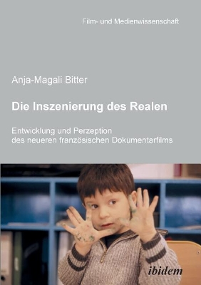 Die Inszenierung des Realen. Entwicklung und Perzeption des neueren franz�sischen Dokumentarfilms. book