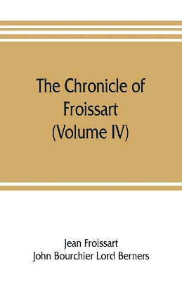 The chronicle of Froissart (Volume IV) book