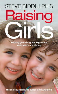 Steve Biddulph's Raising Girls by Steve Biddulph