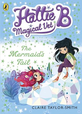 Hattie B, Magical Vet: The Mermaid's Tail (Book 4) book