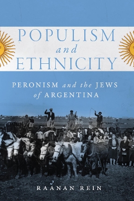 Populism and Ethnicity: Peronism and the Jews of Argentina book