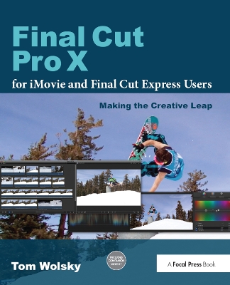 Final Cut Pro X for iMovie and Final Cut Express Users by Tom Wolsky
