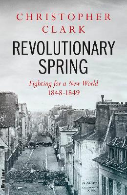 Revolutionary Spring: Fighting for a New World 1848-1849 book