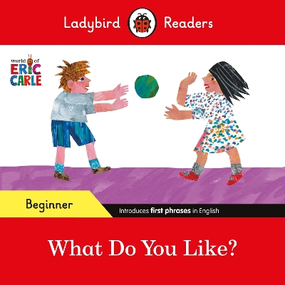 Ladybird Readers Beginner Level - Eric Carle - What Do You Like? (ELT Graded Reader) book