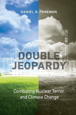 Double Jeopardy: Combating Nuclear Terror and Climate Change book