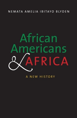 African Americans and Africa: A New History by Nemata Amelia Ibitayo Blyden