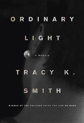 Ordinary Light by Tracy K. Smith