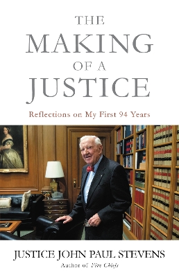 The Making of a Justice: Reflections on My First 94 Years book