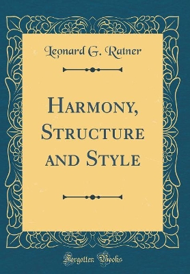 Harmony, Structure and Style (Classic Reprint) by Leonard G. Ratner