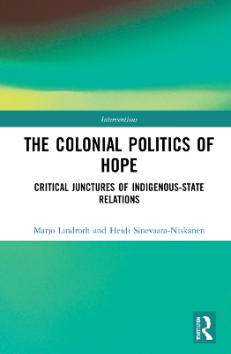 The Colonial Politics of Hope: Critical Junctures of Indigenous-State Relations book