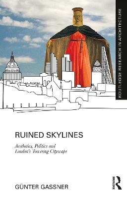 Ruined Skylines: Aesthetics, Politics and London's Towering Cityscape book