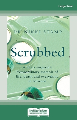Scrubbed: A heart surgeon's extraordinary memoir of life, death and everything in between by Nikki Stamp