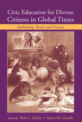 Civic Education for Diverse Citizens in Global Times by Beth C Rubin