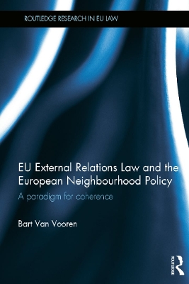 EU External Relations Law and the European Neighbourhood Policy by Bart Van Vooren