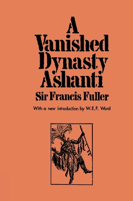 A Vanished Dynasty - Ashanti by Sir Francis Fuller