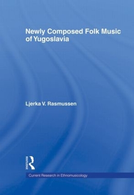 Newly Composed Folk Music of Yugoslavia by Ljerka V. Rasmussen