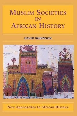 Muslim Societies in African History by David Robinson