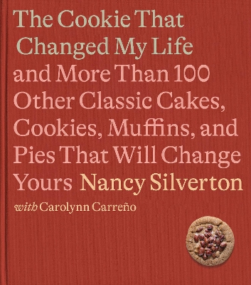 The Cookie That Changed My Life: And More Than 100 Other Classic Cakes, Cookies, Muffins, and Pies That Will Change Yours: A Cookbook book