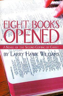 Eight Books Opened: A Novel of the Second Coming of Christ book